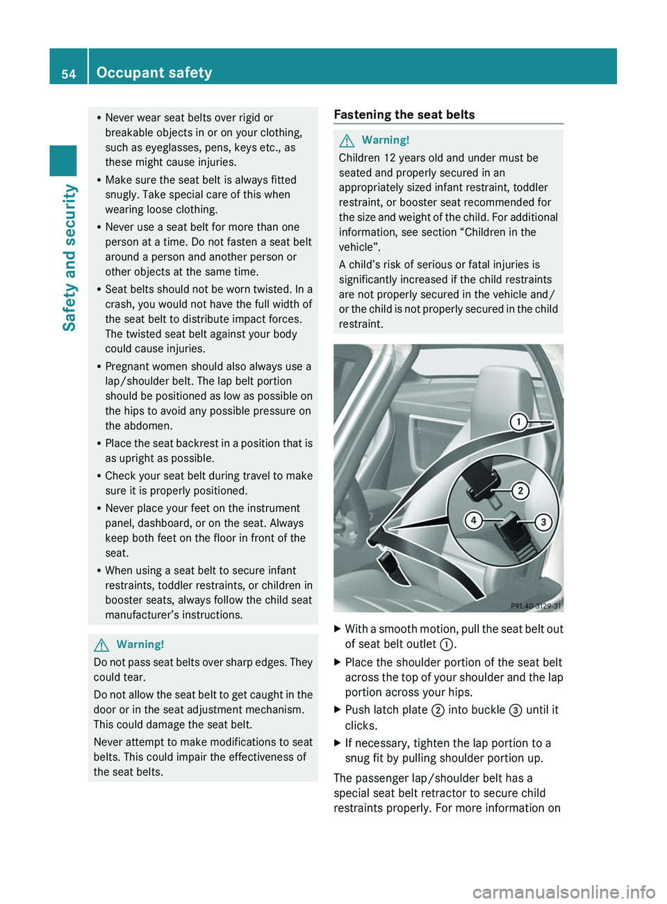 MERCEDES-BENZ SLS AMG 2011 Owners Manual RNever wear seat belts over rigid or
breakable objects in or on your clothing,
such as eyeglasses, pens, keys etc., as
these might cause injuries.
RMake sure the seat belt is always fitted
snugly. Tak MERCEDES-BENZ SLS AMG 2011 Owners Manual RNever wear seat belts over rigid or
breakable objects in or on your clothing,
such as eyeglasses, pens, keys etc., as
these might cause injuries.
RMake sure the seat belt is always fitted
snugly. Tak