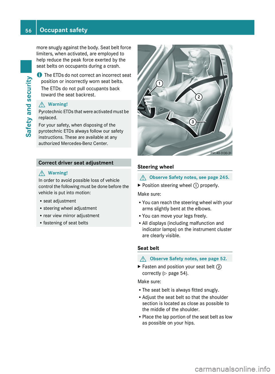 MERCEDES-BENZ SLS AMG 2011 Owners Manual more snugly against the body. Seat belt force
limiters, when activated, are employed to
help reduce the peak force exerted by the
seat belts on occupants during a crash.
iThe ETDs do not correct an in MERCEDES-BENZ SLS AMG 2011 Owners Manual more snugly against the body. Seat belt force
limiters, when activated, are employed to
help reduce the peak force exerted by the
seat belts on occupants during a crash.
iThe ETDs do not correct an in