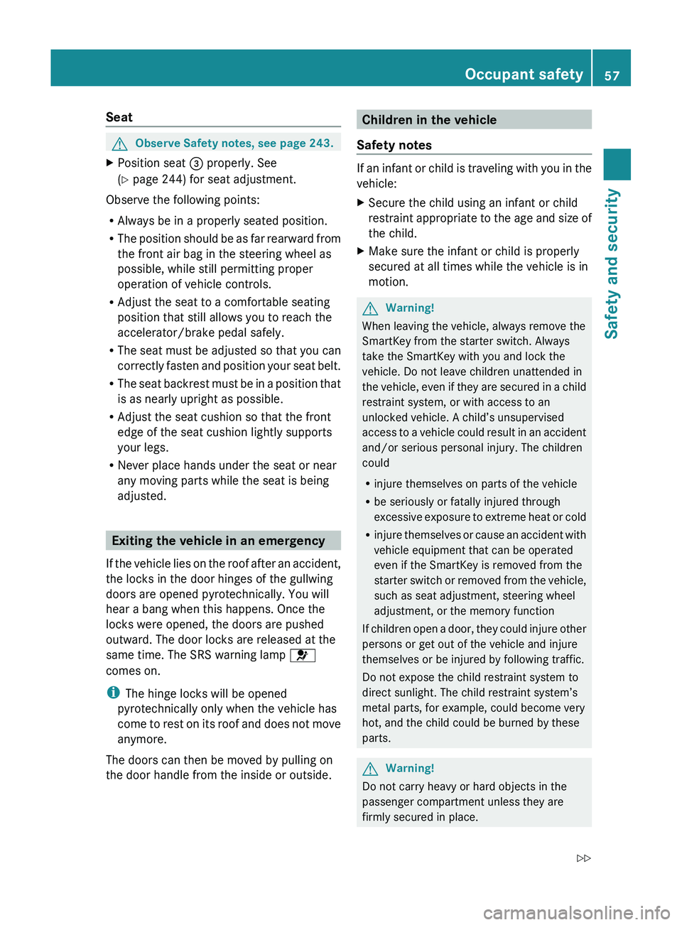 MERCEDES-BENZ SLS AMG 2011 Owners Manual SeatGObserve Safety notes, see page 243.XPosition seat 008A properly. See
( Y page 244) for seat adjustment.
Observe the following points:
R Always be in a properly seated position.
R The position sh MERCEDES-BENZ SLS AMG 2011 Owners Manual SeatGObserve Safety notes, see page 243.XPosition seat 008A properly. See
( Y page 244) for seat adjustment.
Observe the following points:
R Always be in a properly seated position.
R The position sh