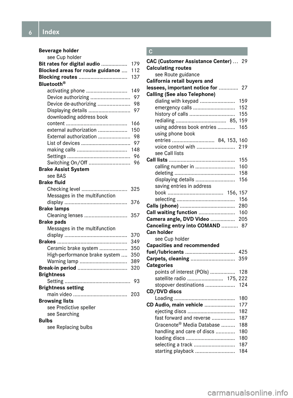 MERCEDES-BENZ SLS AMG 2011  Owners Manual Beverage holdersee Cup holder                                          
Bit rates for digital audio  .................. 179
Blocked areas for route guidance  .... 112
Blocking routes  ................
