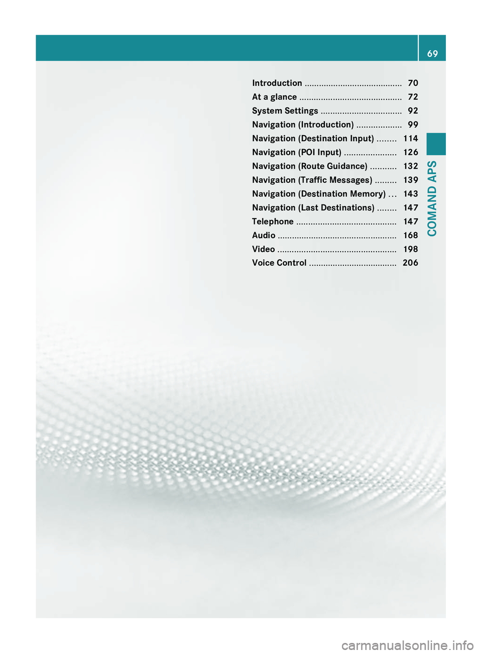 MERCEDES-BENZ SLS AMG 2011  Owners Manual Introduction ......................................... 70
At a glance  ........................................... 72
System Settings  .................................. 92
Navigation (Introduction)  