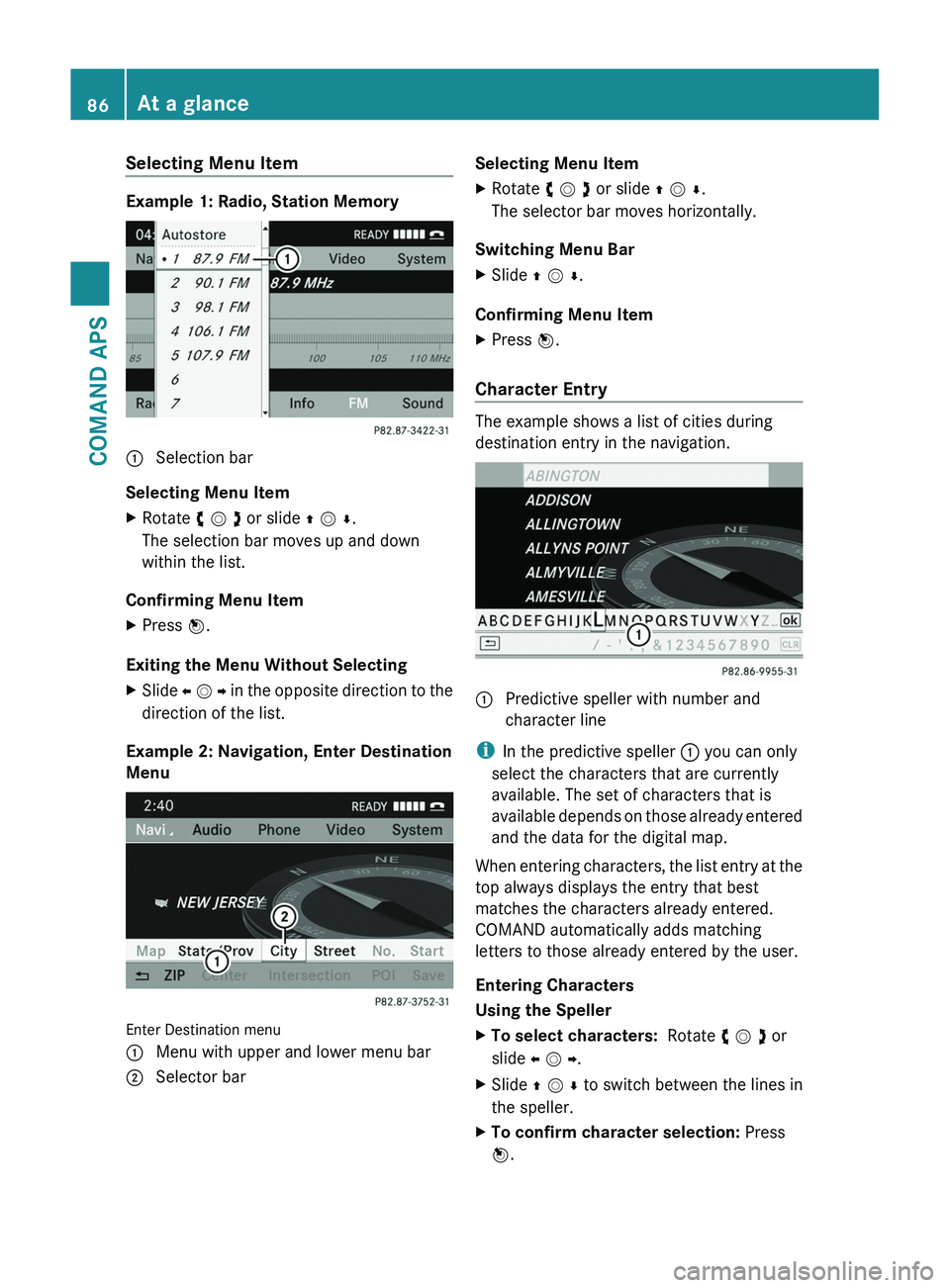 MERCEDES-BENZ SLS AMG 2011 Owners Manual Selecting Menu Item
Example 1: Radio, Station Memory
1 Selection bar
Selecting Menu Item
XRotate y m z or slide q m r.
The selection bar moves up and down
within the list.
Confirming Menu Item
XPress MERCEDES-BENZ SLS AMG 2011 Owners Manual Selecting Menu Item
Example 1: Radio, Station Memory
1 Selection bar
Selecting Menu Item
XRotate y m z or slide q m r.
The selection bar moves up and down
within the list.
Confirming Menu Item
XPress