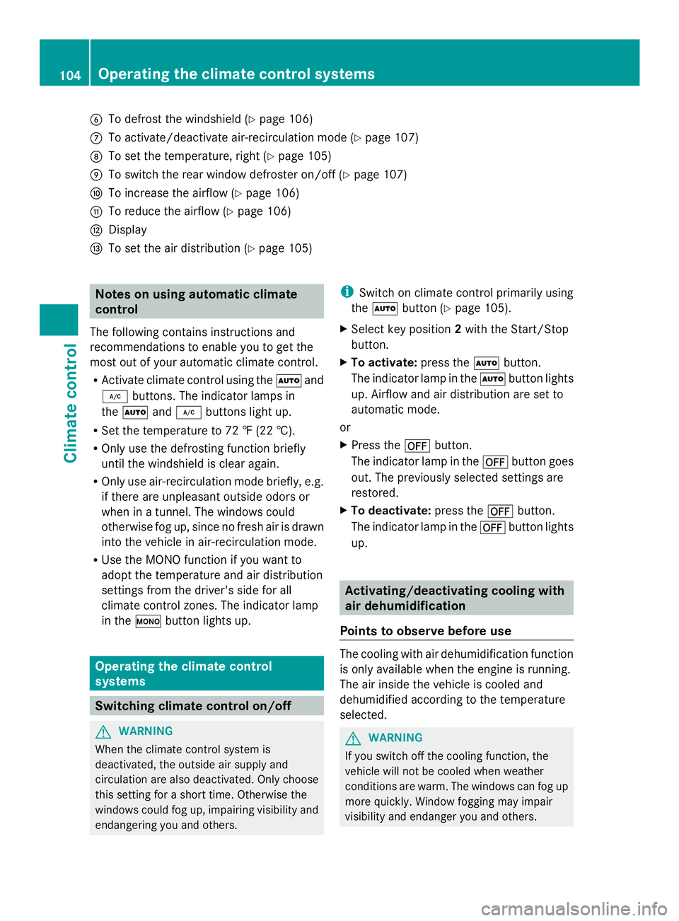 MERCEDES-BENZ SLS AMG 2013  Owners Manual 0084
To defrost the windshield (Y page 106)
006B To activate/deactivate air-recirculation mode (Y page 107)
006C To set the temperature, right (Y page 105)
006D To switch the rear window defroster on/