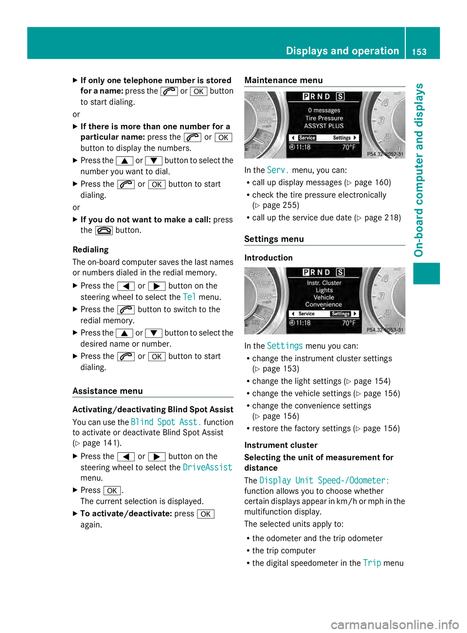 MERCEDES-BENZ SLS AMG 2013  Owners Manual X
If only one telephone number is stored
for a name: press the006Aor0076 button
to start dialing.
or
X If there is more than one number for a
particular name: press the006Aor0076
button to display the