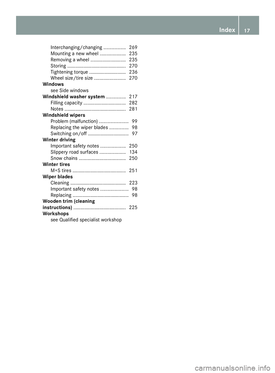 MERCEDES-BENZ SLS AMG 2013  Owners Manual Interchanging/changing
................269
Mounting a new wheel ...................235
Removing a wheel ..........................235
Storing ........................................... 270
Tightening