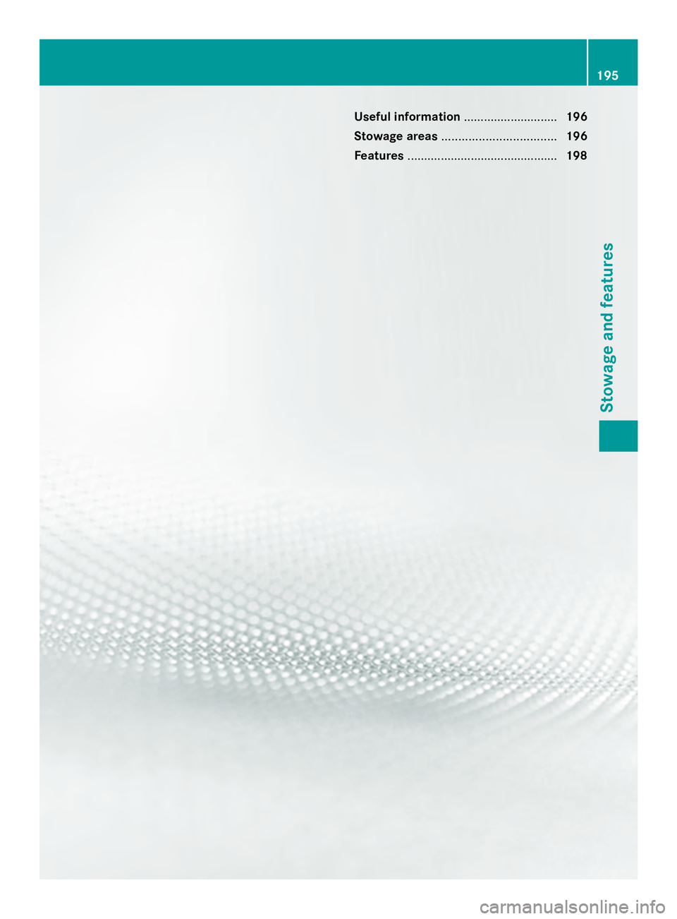 MERCEDES-BENZ SLS AMG 2013  Owners Manual Useful information
............................196
Stowage areas .................................. 196
Features ............................................. 198 195Stowage and features 