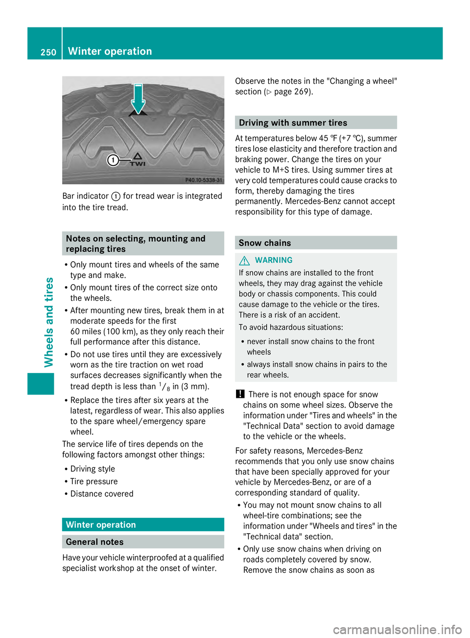 MERCEDES-BENZ SLS AMG 2013  Owners Manual Bar indicator
0043for tread wear is integrated
into the tire tread. Notes on selecting, mounting and
replacing tires
R Only mount tires and wheels of the same
type and make.
R Only mount tires of the 