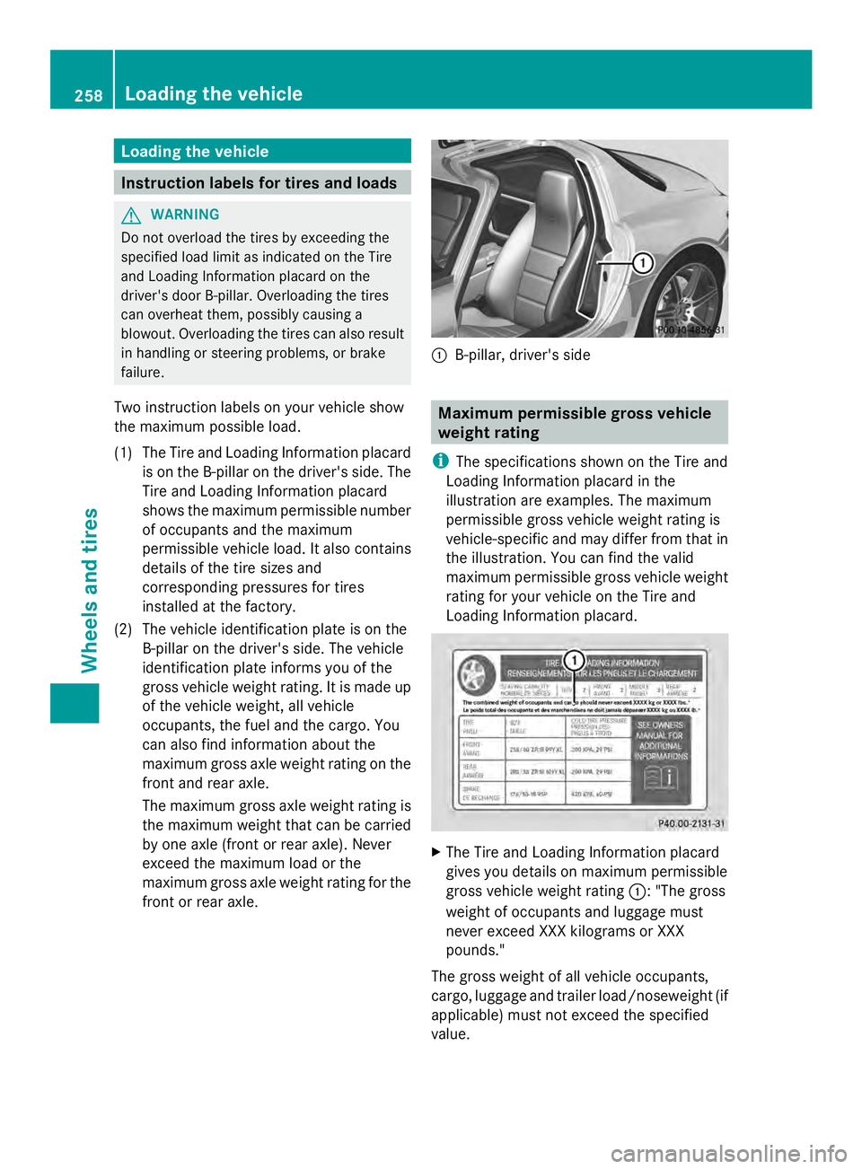 MERCEDES-BENZ SLS AMG 2013  Owners Manual Loading the vehicle
Instruction labels for tires and loads
G
WARNING
Do not overload the tires by exceeding the
specified load limit as indicated on the Tire
and Loading Information placard on the
dri