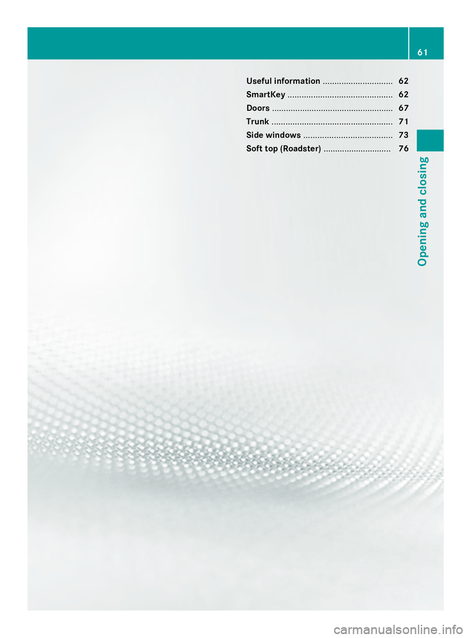 MERCEDES-BENZ SLS AMG 2013  Owners Manual Useful information
..............................62
SmartKey ............................................. 62
Doors .................................................... 67
Trunk ......................