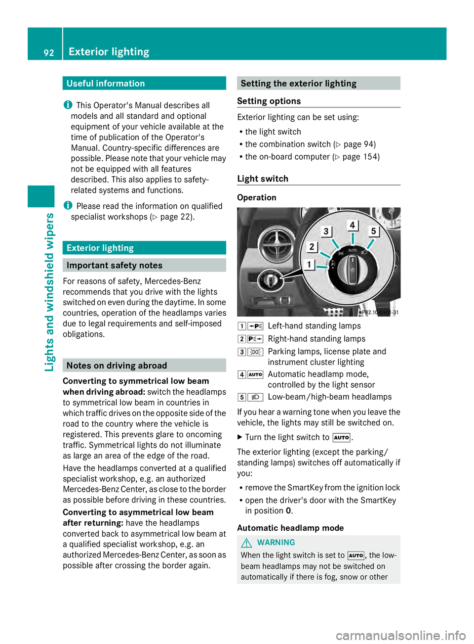 MERCEDES-BENZ SLS AMG 2013  Owners Manual Useful information
i This Operator's Manual describes all
models and all standard and optional
equipment of your vehicle available at the
time of publication of the Operator's
Manual. Country-