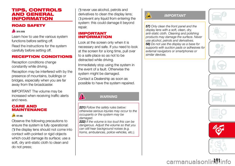 Abarth 124 Spider 2017 Owner handbook (in English) TIPS, CONTROLS
AND GENERAL
INFORMATION
ROAD SAFETY
221) 222)
Learn how to use the various system
functions before setting off.
Read the instructions for the system
carefully before setting off.
RECEPT Abarth 124 Spider 2017 Owner handbook (in English) TIPS, CONTROLS
AND GENERAL
INFORMATION
ROAD SAFETY
221) 222)
Learn how to use the various system
functions before setting off.
Read the instructions for the system
carefully before setting off.
RECEPT
