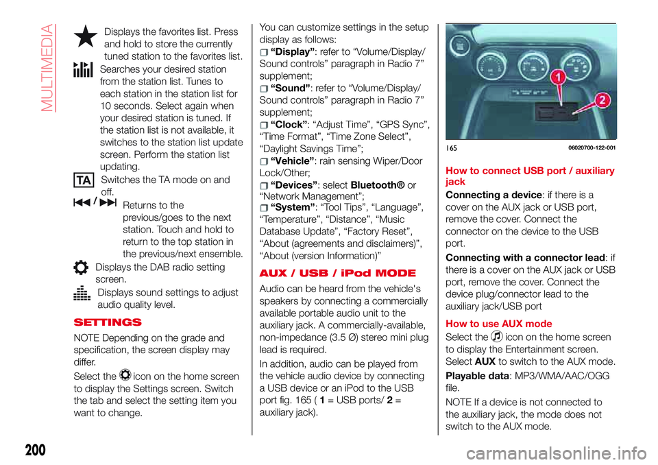 Abarth 124 Spider 2017 Owner handbook (in English) Displays the favorites list. Press
and hold to store the currently
tuned station to the favorites list.
Searches your desired station
from the station list. Tunes to
each station in the station list f Abarth 124 Spider 2017 Owner handbook (in English) Displays the favorites list. Press
and hold to store the currently
tuned station to the favorites list.
Searches your desired station
from the station list. Tunes to
each station in the station list f