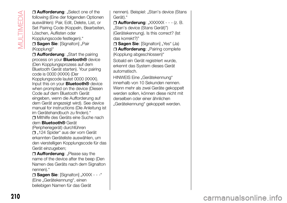 Abarth 124 Spider 2016 Betriebsanleitung (in German) Aufforderung: „Select one of the
following (Eine der folgenden Optionen
auswählen): Pair, Edit, Delete, List, or
Set Pairing Code (Koppeln, Bearbeiten,
Löschen, Auflisten oder
Kopplungscode festle Abarth 124 Spider 2016 Betriebsanleitung (in German) Aufforderung: „Select one of the
following (Eine der folgenden Optionen
auswählen): Pair, Edit, Delete, List, or
Set Pairing Code (Koppeln, Bearbeiten,
Löschen, Auflisten oder
Kopplungscode festle