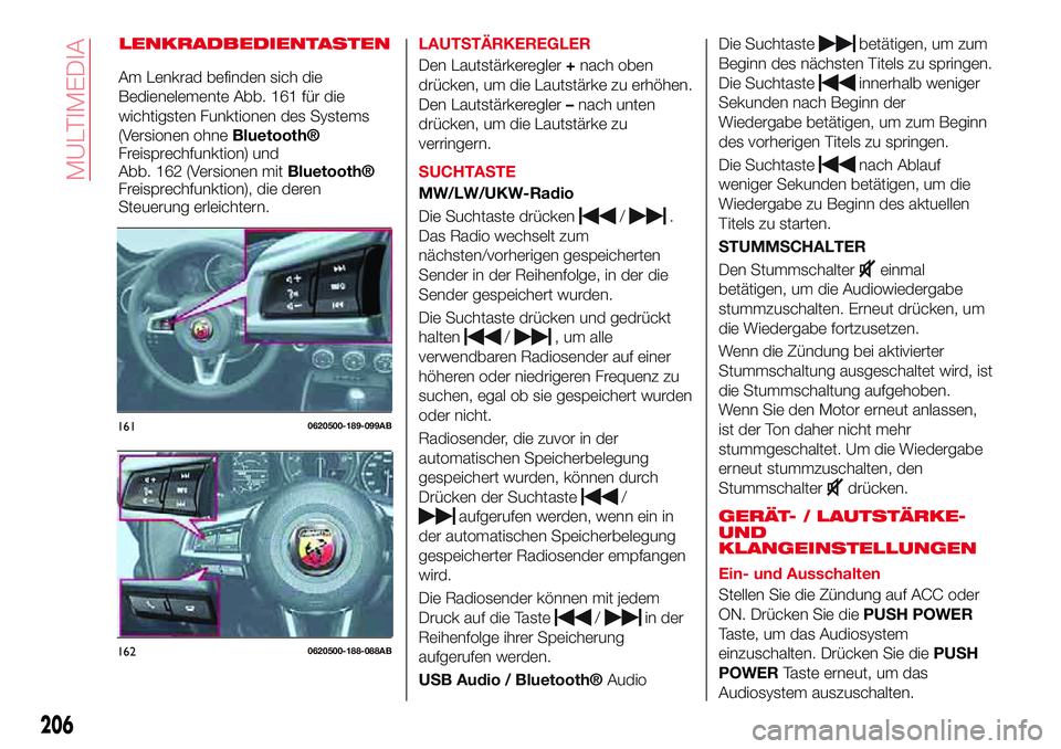 Abarth 124 Spider 2017  Betriebsanleitung (in German) LENKRADBEDIENTASTENLAUTSTÄRKEREGLER
Den Lautstärkeregler+nach oben
drücken, um die Lautstärke zu erhöhen.
Den Lautstärkeregler–nach unten
drücken, um die Lautstärke zu
verringern.
SUCHTASTE
