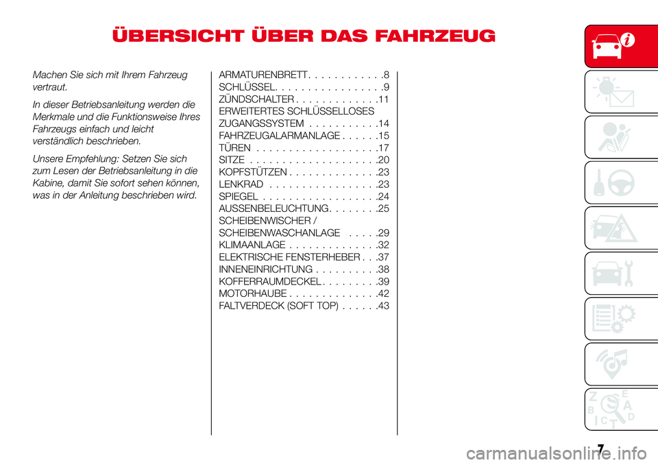 Abarth 124 Spider 2017  Betriebsanleitung (in German) ÜBERSICHT ÜBER DAS FAHRZEUG
Machen Sie sich mit Ihrem Fahrzeug
vertraut.
In dieser Betriebsanleitung werden die
Merkmale und die Funktionsweise Ihres
Fahrzeugs einfach und leicht
verständlich besch