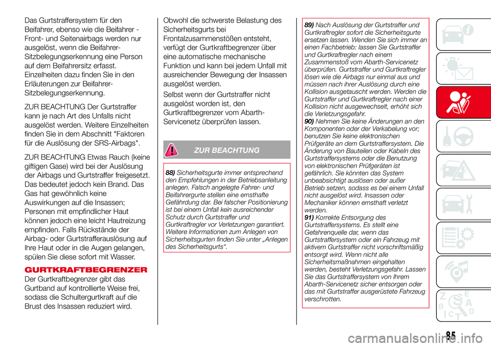 Abarth 124 Spider 2017  Betriebsanleitung (in German) Das Gurtstraffersystem für den
Beifahrer, ebenso wie die Beifahrer -
Front- und Seitenairbags werden nur
ausgelöst, wenn die Beifahrer-
Sitzbelegungserkennung eine Person
auf dem Beifahrersitz erfas