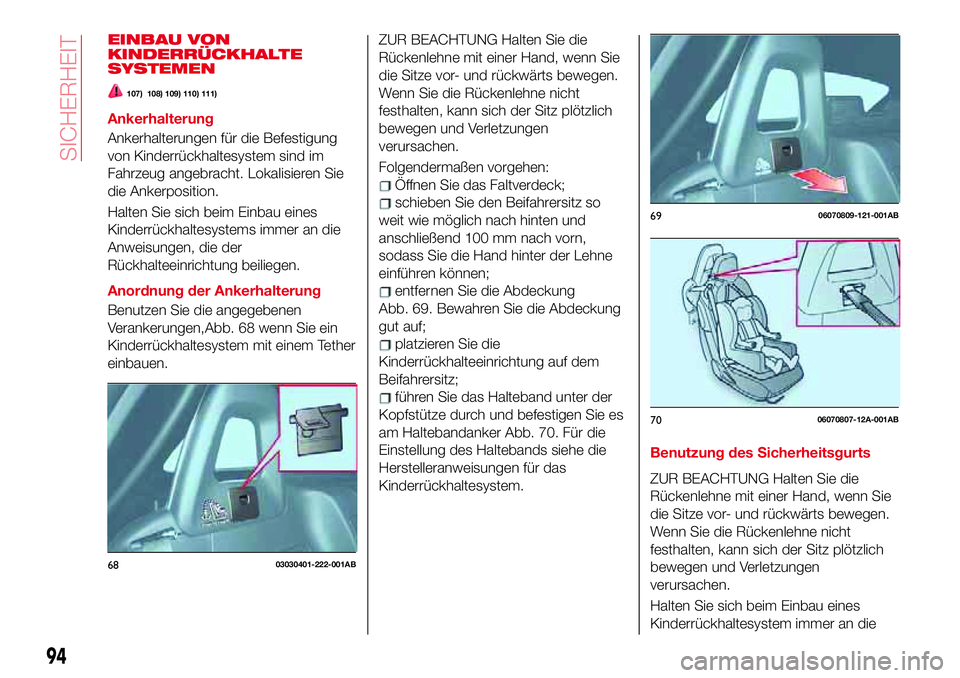 Abarth 124 Spider 2018  Betriebsanleitung (in German) EINBAU VON
KINDERRÜCKHALTE
SYSTEMEN
107) 108) 109) 110) 111)
Ankerhalterung
Ankerhalterungen für die Befestigung
von Kinderrückhaltesystem sind im
Fahrzeug angebracht. Lokalisieren Sie
die Ankerpos