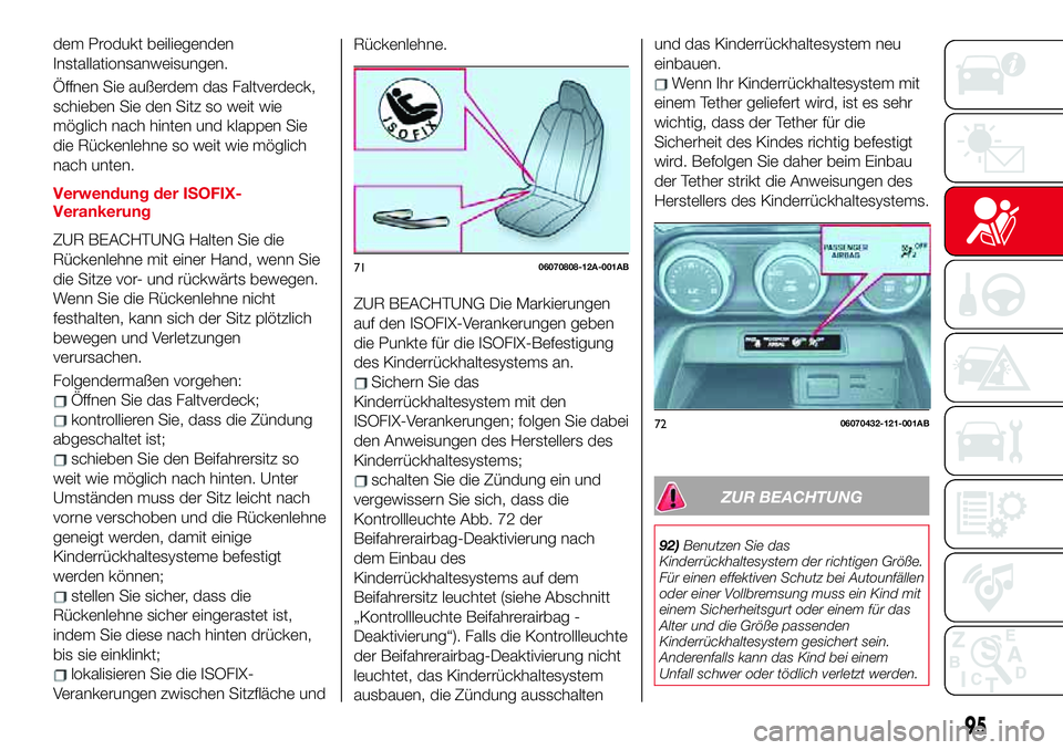 Abarth 124 Spider 2018 Betriebsanleitung (in German) dem Produkt beiliegenden
Installationsanweisungen.
Öffnen Sie außerdem das Faltverdeck,
schieben Sie den Sitz so weit wie
möglich nach hinten und klappen Sie
die Rückenlehne so weit wie möglich
n Abarth 124 Spider 2018 Betriebsanleitung (in German) dem Produkt beiliegenden
Installationsanweisungen.
Öffnen Sie außerdem das Faltverdeck,
schieben Sie den Sitz so weit wie
möglich nach hinten und klappen Sie
die Rückenlehne so weit wie möglich
n