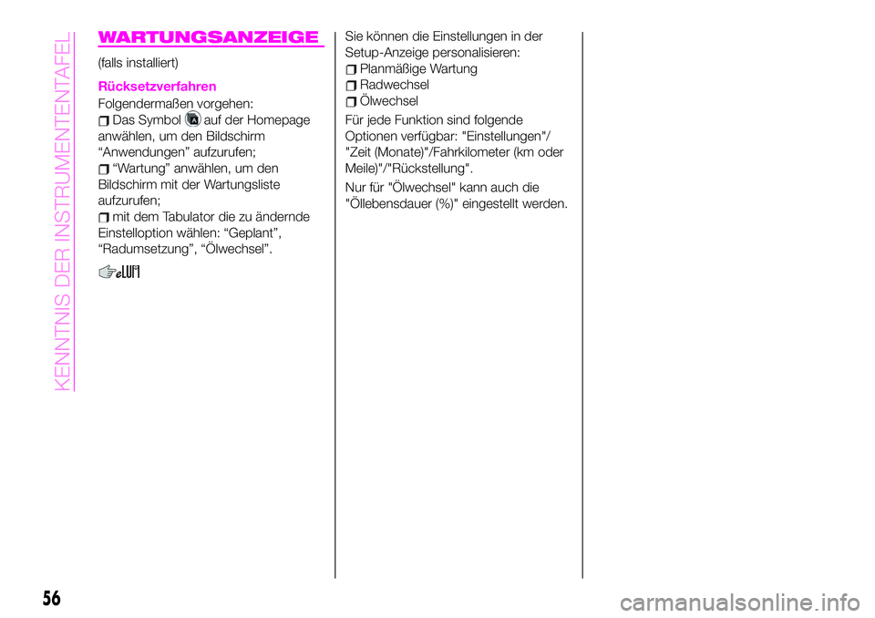 Abarth 124 Spider 2021  Betriebsanleitung (in German) WARTUNGSANZEIGE
(falls installiert)
Rücksetzverfahren
Folgendermaßen vorgehen:
Das Symbolauf der Homepage
anwählen, um den Bildschirm
“Anwendungen” aufzurufen;
“Wartung” anwählen, um den
B