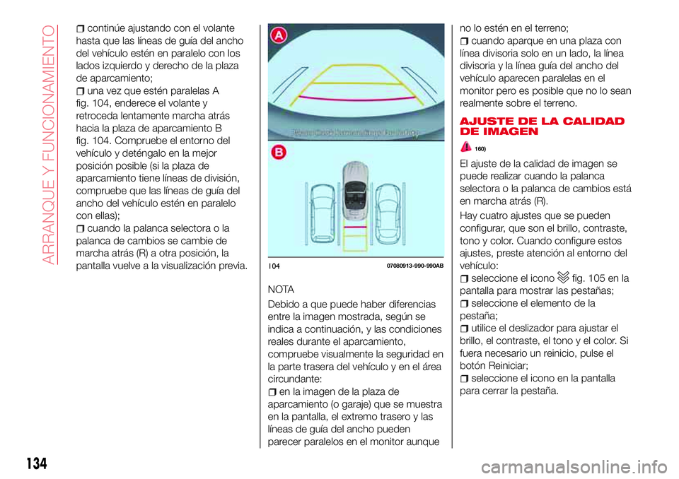 Abarth 124 Spider 2017 Manual de Empleo y Cuidado (in Spanish) continúe ajustando con el volante
hasta que las líneas de guía del ancho
del vehículo estén en paralelo con los
lados izquierdo y derecho de la plaza
de aparcamiento;
una vez que estén paralelas Abarth 124 Spider 2017 Manual de Empleo y Cuidado (in Spanish) continúe ajustando con el volante
hasta que las líneas de guía del ancho
del vehículo estén en paralelo con los
lados izquierdo y derecho de la plaza
de aparcamiento;
una vez que estén paralelas