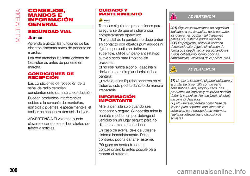 Abarth 124 Spider 2017 Manual de Empleo y Cuidado (in Spanish) CONSEJOS,
MANDOS E
INFORMACIÓN
GENERAL
SEGURIDAD VIAL
221) 222)
Aprenda a utilizar las funciones de los
distintos sistemas antes de ponerse en
marcha.
Lea con atención las instrucciones de
los siste Abarth 124 Spider 2017 Manual de Empleo y Cuidado (in Spanish) CONSEJOS,
MANDOS E
INFORMACIÓN
GENERAL
SEGURIDAD VIAL
221) 222)
Aprenda a utilizar las funciones de los
distintos sistemas antes de ponerse en
marcha.
Lea con atención las instrucciones de
los siste
