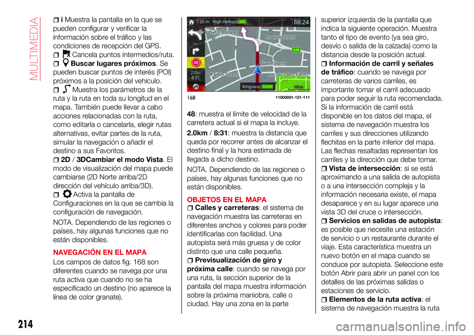 Abarth 124 Spider 2017 Manual de Empleo y Cuidado (in Spanish) iMuestra la pantalla en la que se
pueden configurar y verificar la
información sobre el tráfico y las
condiciones de recepción del GPS.
Cancela puntos intermedios/ruta.
Buscar lugares próximos.Se
Abarth 124 Spider 2017 Manual de Empleo y Cuidado (in Spanish) iMuestra la pantalla en la que se
pueden configurar y verificar la
información sobre el tráfico y las
condiciones de recepción del GPS.
Cancela puntos intermedios/ruta.
Buscar lugares próximos.Se