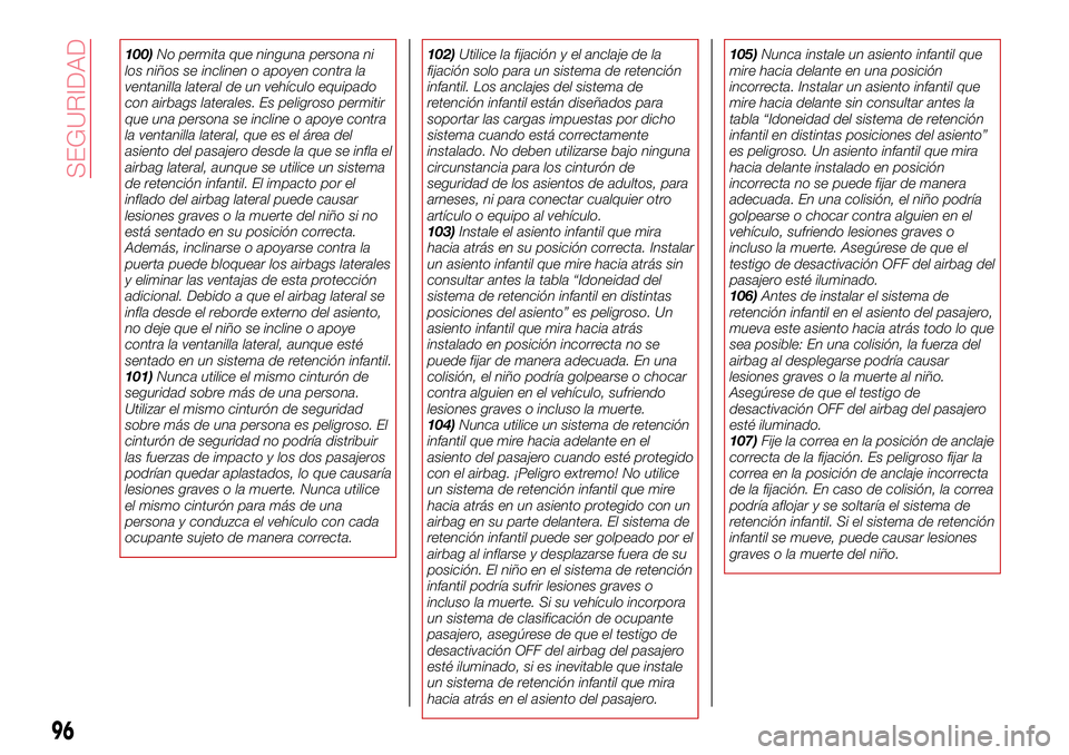 Abarth 124 Spider 2017 Manual de Empleo y Cuidado (in Spanish) 100)No permita que ninguna persona ni
los niños se inclinen o apoyen contra la
ventanilla lateral de un vehículo equipado
con airbags laterales. Es peligroso permitir
que una persona se incline o ap Abarth 124 Spider 2017 Manual de Empleo y Cuidado (in Spanish) 100)No permita que ninguna persona ni
los niños se inclinen o apoyen contra la
ventanilla lateral de un vehículo equipado
con airbags laterales. Es peligroso permitir
que una persona se incline o ap