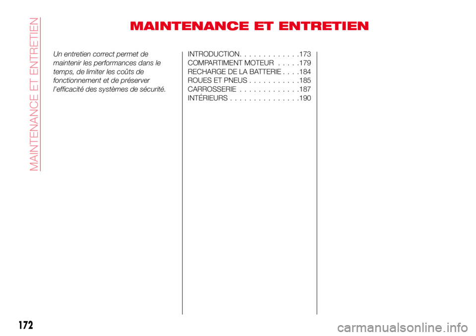 Abarth 124 Spider 2016  Notice dentretien (in French) MAINTENANCE ET ENTRETIEN
Un entretien correct permet de
maintenir les performances dans le
temps, de limiter les coûts de
fonctionnement et de préserver
l’efficacité des systèmes de sécurité.I