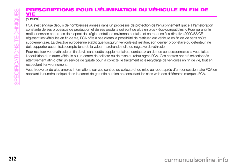 Abarth 124 Spider 2019 Notice dentretien (in French) PRESCRIPTIONS POUR L’ÉLIMINATION DU VÉHICULE EN FIN DE
VIE
(si fourni)
FCA s’est engagé depuis de nombreuses années dans un processus de protection de l’environnement grâce à l’améliora Abarth 124 Spider 2019 Notice dentretien (in French) PRESCRIPTIONS POUR L’ÉLIMINATION DU VÉHICULE EN FIN DE
VIE
(si fourni)
FCA s’est engagé depuis de nombreuses années dans un processus de protection de l’environnement grâce à l’améliora