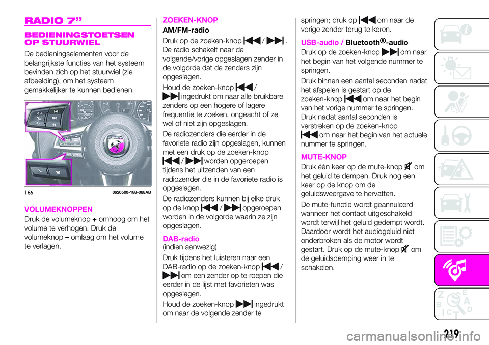 Abarth 124 Spider 2020  Instructieboek (in Dutch) RADIO 7”
BEDIENINGSTOETSEN
OP STUURWIEL
De bedieningselementen voor de
belangrijkste functies van het systeem
bevinden zich op het stuurwiel (zie
afbeelding), om het systeem
gemakkelijker te kunnen 