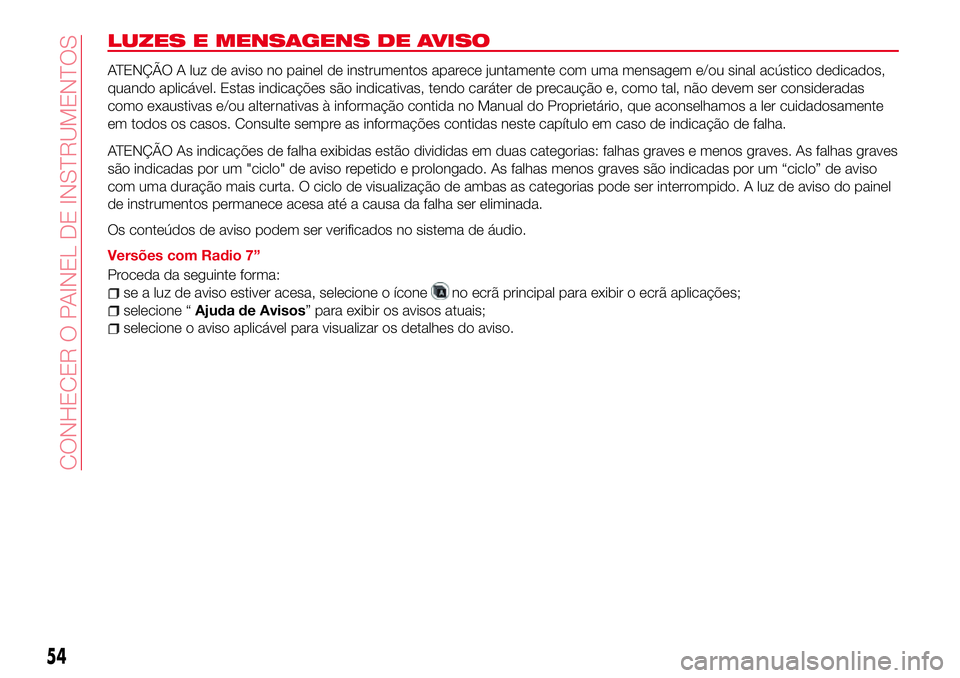 Abarth 124 Spider 2016 Manual de Uso e Manutenção (in Portuguese) LUZES E MENSAGENS DE AVISO
ATENÇÃO A luz de aviso no painel de instrumentos aparece juntamente com uma mensagem e/ou sinal acústico dedicados,
quando aplicável. Estas indicações são indicativas Abarth 124 Spider 2016 Manual de Uso e Manutenção (in Portuguese) LUZES E MENSAGENS DE AVISO
ATENÇÃO A luz de aviso no painel de instrumentos aparece juntamente com uma mensagem e/ou sinal acústico dedicados,
quando aplicável. Estas indicações são indicativas