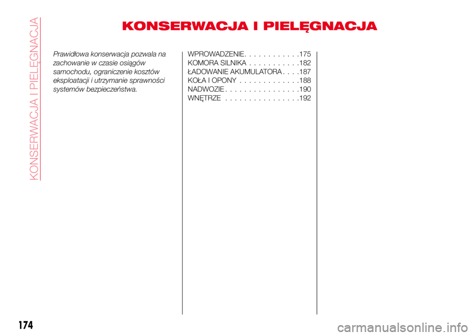 Abarth 124 Spider 2016  Instrukcja obsługi (in Polish) KONSERWACJA I PIELĘGNACJA
Prawidłowa konserwacja pozwala na
zachowanie w czasie osiągów
samochodu, ograniczenie kosztów
eksploatacji i utrzymanie sprawności
systemów bezpieczeństwa.WPROWADZENI