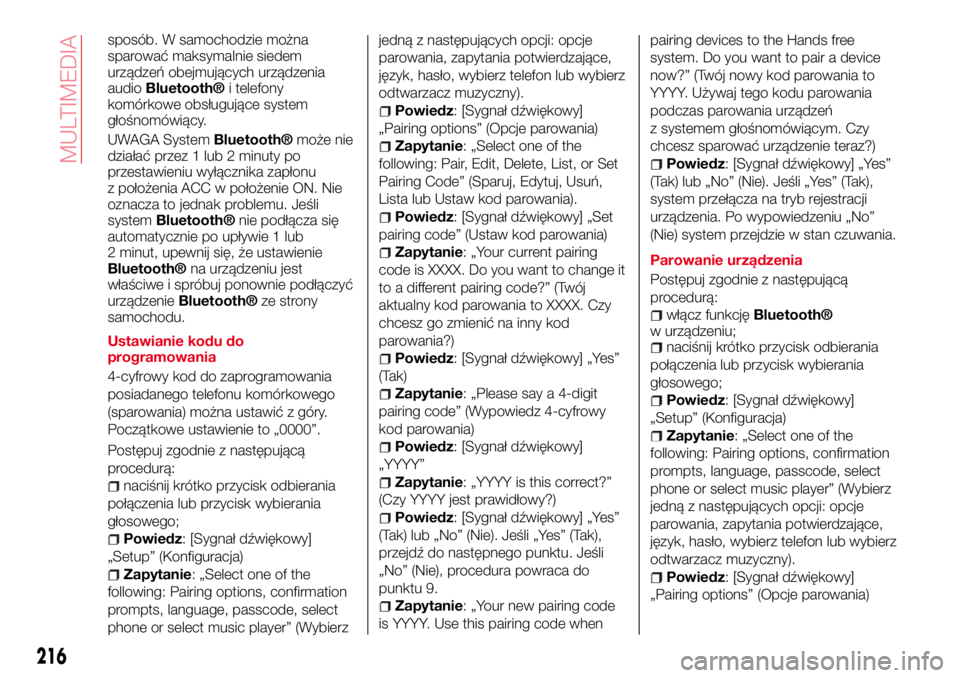 Abarth 124 Spider 2016  Instrukcja obsługi (in Polish) sposób. W samochodzie można
sparować maksymalnie siedem
urządzeń obejmujących urządzenia
audio
Bluetooth®i telefony
komórkowe obsługujące system
głośnomówiący.
UWAGA System
Bluetooth®m