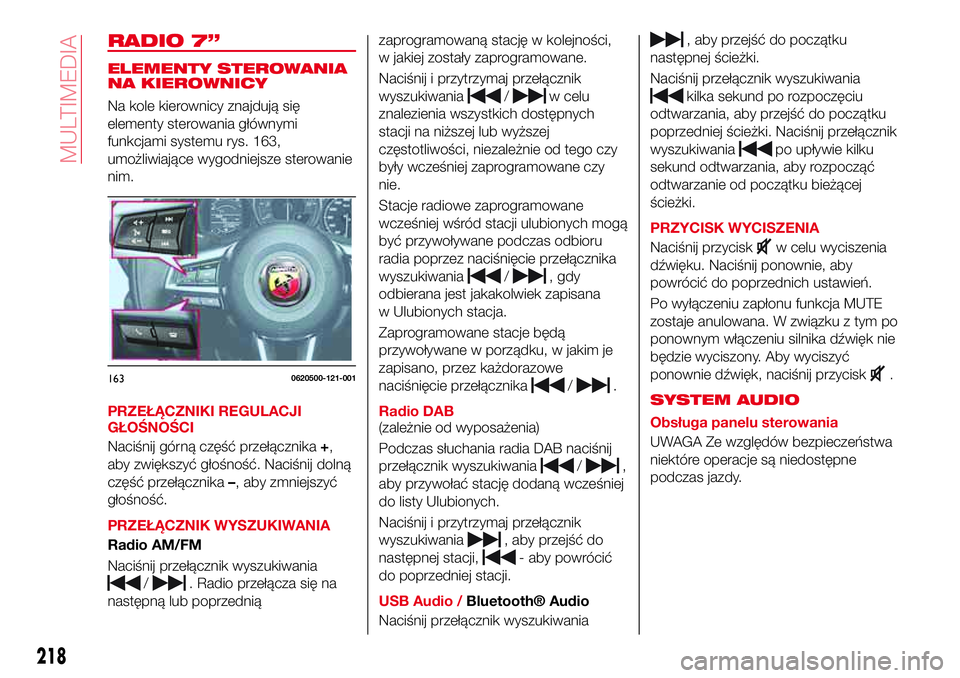 Abarth 124 Spider 2016  Instrukcja obsługi (in Polish) RADIO 7”
ELEMENTY STEROWANIA
NA KIEROWNICY
Na kole kierownicy znajdują się
elementy sterowania głównymi
funkcjami systemu rys. 163,
umożliwiające wygodniejsze sterowanie
nim.
PRZEŁĄCZNIKI RE