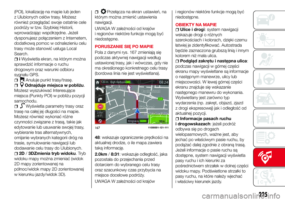 Abarth 124 Spider 2016  Instrukcja obsługi (in Polish) (POI), lokalizację na mapie lub jeden
z Ulubionych celów trasy. Możesz
również przeglądać swoje ostatnie cele
podróży w tzw. Szybkiej Historii,
wprowadzając współrzędne. Jeżeli
dysponuje