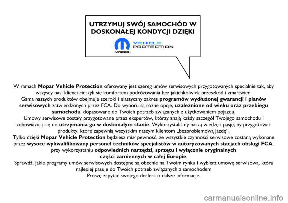 Abarth 124 Spider 2016  Instrukcja obsługi (in Polish) W ramach Mopar Vehicle Protectionoferowany jest szereg umów serwisowych przygotowanych specjalnie tak, aby
wszyscy nasi klienci cieszyli się komfortem podróżowania bez jakichkolwiek przeszkód i z