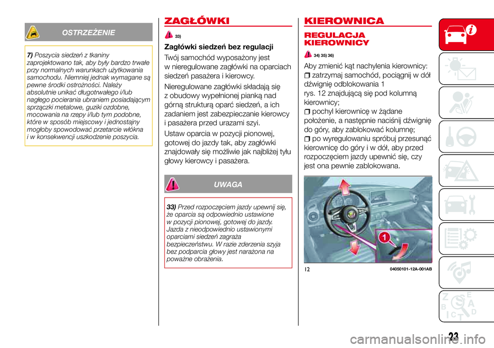 Abarth 124 Spider 2016 Instrukcja obsługi (in Polish) OSTRZEŻENIE
7)Poszycia siedzeń z tkaniny
zaprojektowano tak, aby były bardzo trwałe
przy normalnych warunkach użytkowania
samochodu. Niemniej jednak wymagane są
pewne środki ostrożności. Nale Abarth 124 Spider 2016 Instrukcja obsługi (in Polish) OSTRZEŻENIE
7)Poszycia siedzeń z tkaniny
zaprojektowano tak, aby były bardzo trwałe
przy normalnych warunkach użytkowania
samochodu. Niemniej jednak wymagane są
pewne środki ostrożności. Nale