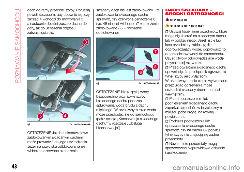 Abarth 124 Spider 2016  Instrukcja obsługi (in Polish) dach do ramy przedniej szyby. Poruszaj
powoli zaczepem, aby upewnić się, czy
zaczep 4 wchodzi do mocowania 5,
a następnie dociśnij zaczep dachu do
góry, aż do usłyszenia odgłosu
zatrzaśnięci