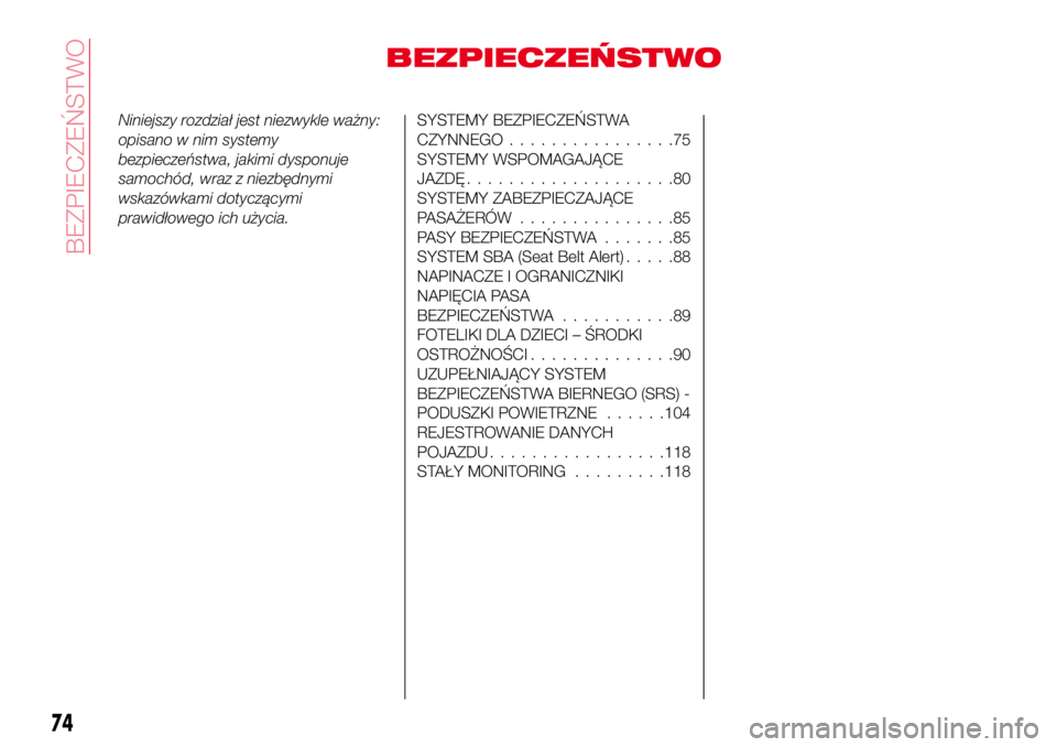 Abarth 124 Spider 2016  Instrukcja obsługi (in Polish) BEZPIECZEŃSTWO
Niniejszy rozdział jest niezwykle ważny:
opisano w nim systemy
bezpieczeństwa, jakimi dysponuje
samochód, wraz z niezbędnymi
wskazówkami dotyczącymi
prawidłowego ich użycia.SY