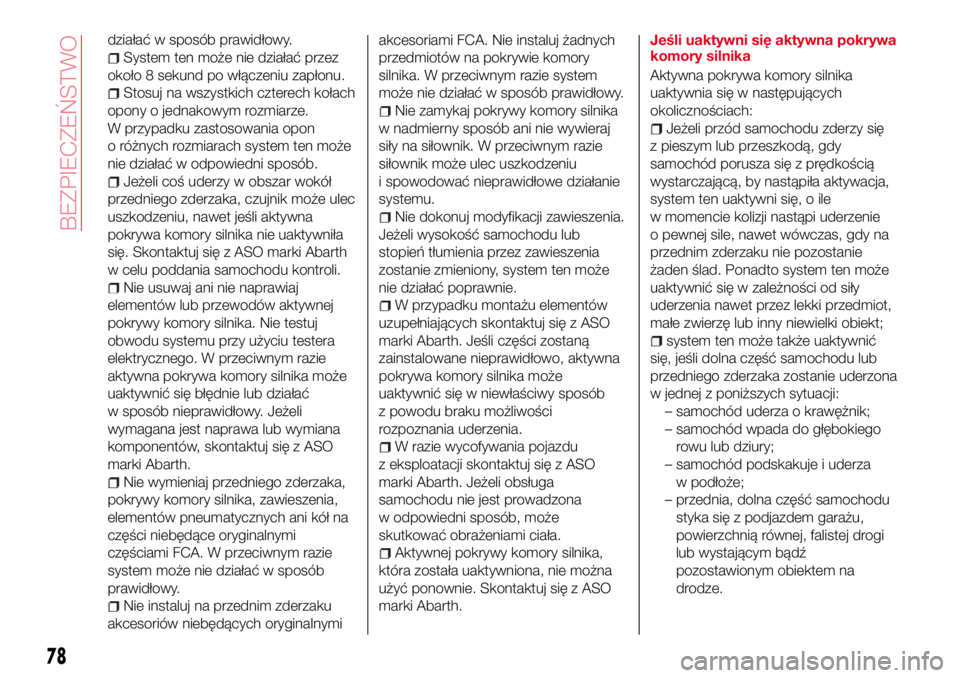 Abarth 124 Spider 2016  Instrukcja obsługi (in Polish) działać w sposób prawidłowy.
System ten może nie działać przez
około 8 sekund po włączeniu zapłonu.
Stosuj na wszystkich czterech kołach
opony o jednakowym rozmiarze.
W przypadku zastosowa