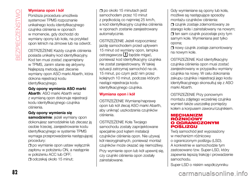 Abarth 124 Spider 2016  Instrukcja obsługi (in Polish) Wymiana opon i kół
Poniższa procedura umożliwia
systemowi TPMS rozpoznanie
unikalnego kodu identyfikacyjnego
czujnika ciśnienia w oponach
w momencie, gdy dochodzi do
wymiany opony lub koła, na p