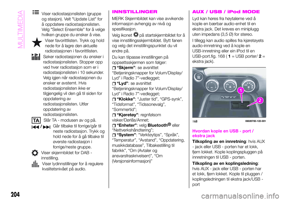 Abarth 124 Spider 2020  Drift- og vedlikeholdshåndbok (in Norwegian) Viser radiostasjonslisten (gruppe
og stasjon). Velt "Update List" for
å oppdatere radiostasjonslisten.
Velg "Select Ensemble" for å velge
hvilken gruppe du ønsker å vise.
Viser fav