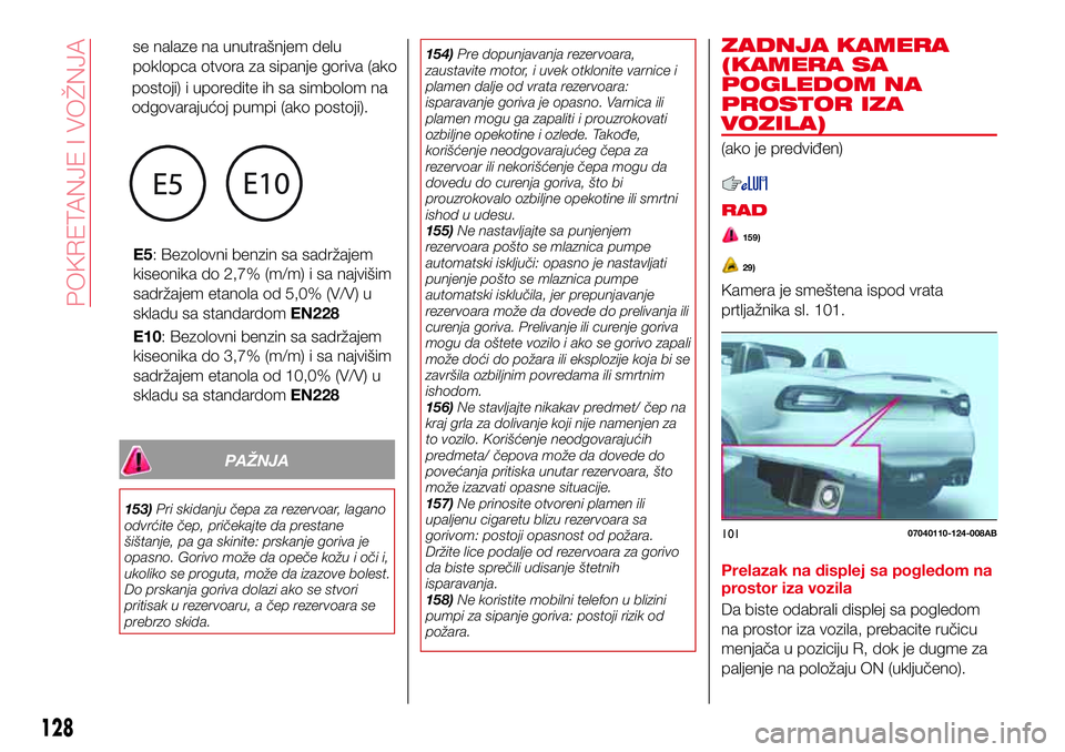 Abarth 124 Spider 2017  Knjižica za upotrebu i održavanje (in Serbian) PAŽNJA
153)Pri skidanju čepa za rezervoar, lagano
odvrćite čep, pričekajte da prestane
šištanje, pa ga skinite: prskanje goriva je
opasno. Gorivo može da opeče kožu i oči i,
ukoliko se prog