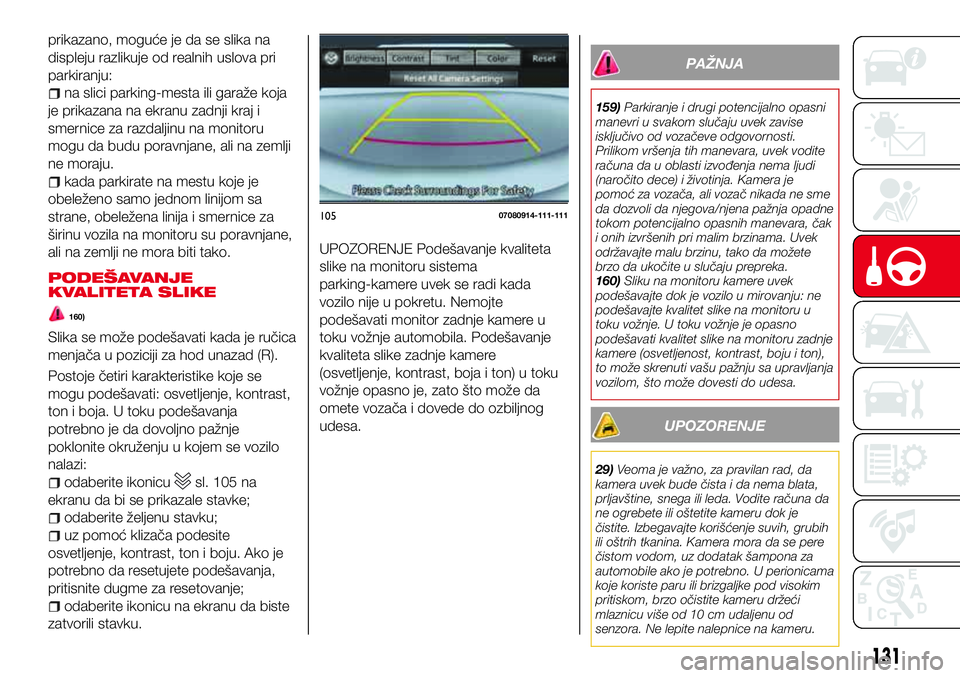 Abarth 124 Spider 2017  Knjižica za upotrebu i održavanje (in Serbian) prikazano, moguće je da se slika na
displeju razlikuje od realnih uslova pri
parkiranju:
na slici parking-mesta ili garaže koja
je prikazana na ekranu zadnji kraj i
smernice za razdaljinu na monitor