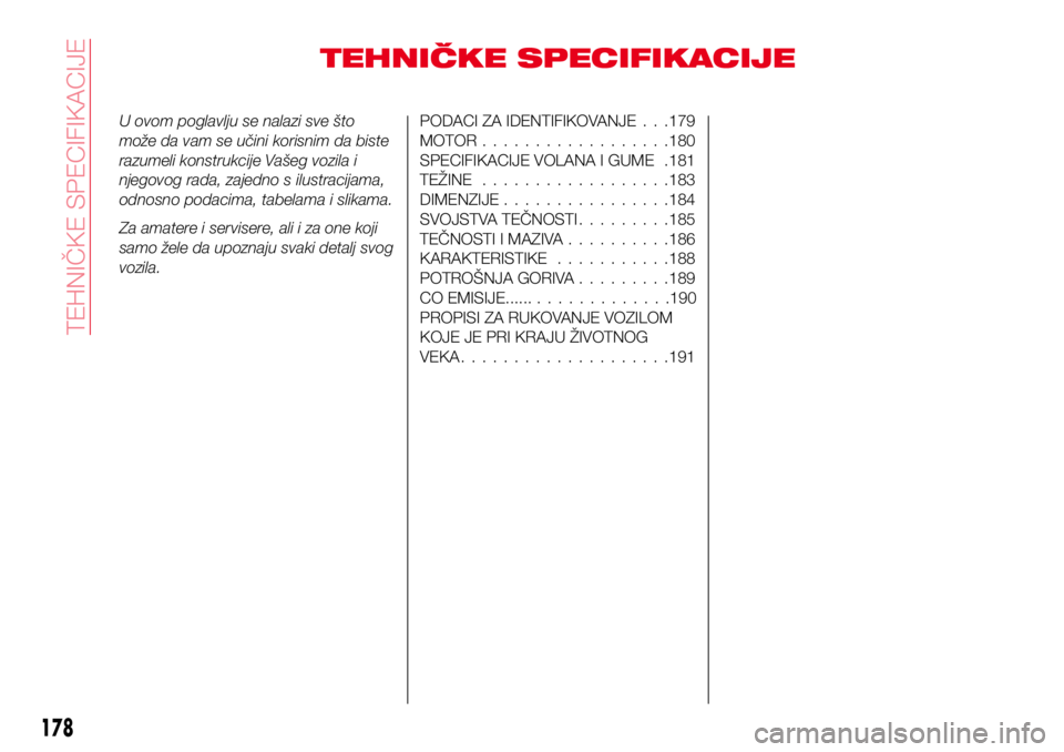 Abarth 124 Spider 2017  Knjižica za upotrebu i održavanje (in Serbian) TEHNIČKE SPECIFIKACIJE
U ovom poglavlju se nalazi sve što
može da vam se učini korisnim da biste
razumeli konstrukcije Vašeg vozila i
njegovog rada, zajedno s ilustracijama,
odnosno podacima, tab