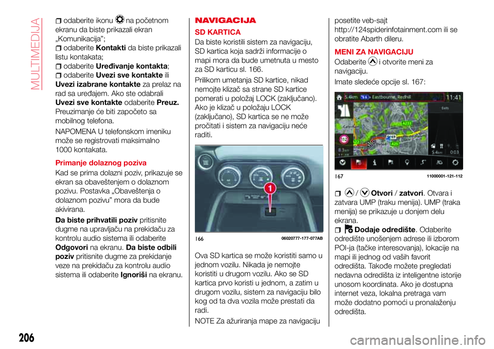 Abarth 124 Spider 2017  Knjižica za upotrebu i održavanje (in Serbian) odaberite ikonuna početnom
ekranu da biste prikazali ekran
„Komunikacija”;
odaberiteKontaktida biste prikazali
listu kontakata;
odaberiteUređivanje kontakta;
odaberiteUvezi sve kontakteili
Uvezi