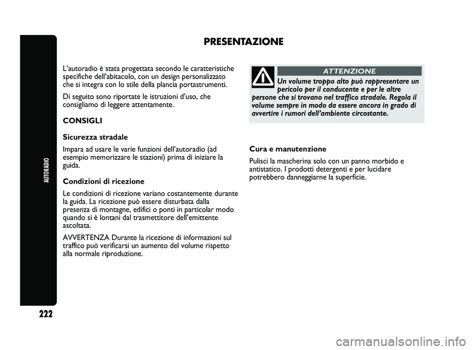 Abarth Punto 2012 Libretto Uso Manutenzione (in Italian) Cura e manutenzione
Pulisci la mascherina solo con un panno morbido e
antistatico. I prodotti detergenti e per lucidare
potrebbero danneggiarne la superficie.
PRESENTAZIONE
L’autoradio è stata prog Abarth Punto 2012 Libretto Uso Manutenzione (in Italian) Cura e manutenzione
Pulisci la mascherina solo con un panno morbido e
antistatico. I prodotti detergenti e per lucidare
potrebbero danneggiarne la superficie.
PRESENTAZIONE
L’autoradio è stata prog