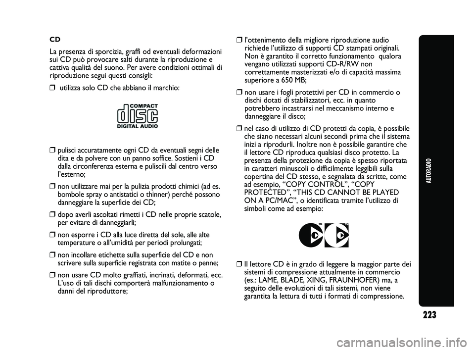 Abarth Punto 2012 Libretto Uso Manutenzione (in Italian) CD
La presenza di sporcizia, graffi od eventuali deformazioni
sui CD può provocare salti durante la riproduzione e
cattiva qualità del suono. Per avere condizioni ottimali di
riproduzione segui ques Abarth Punto 2012 Libretto Uso Manutenzione (in Italian) CD
La presenza di sporcizia, graffi od eventuali deformazioni
sui CD può provocare salti durante la riproduzione e
cattiva qualità del suono. Per avere condizioni ottimali di
riproduzione segui ques