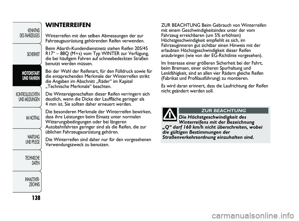 Abarth Punto 2012 Betriebsanleitung (in German) 138
KENNTNIS
DES FAHRZEUGES
SICHERHEIT
MOTORSTART UND F
AHREN
KONTROLLLEUCHTEN UND MELDUNGEN
IM NOTF
ALL
WA R T U N G
UND PFLEGE
TECHNISCHE DATEN
INHALTSVER- ZEICHNIS
WINTERREIFEN
Winterreifen Abarth Punto 2012 Betriebsanleitung (in German) 138
KENNTNIS
DES FAHRZEUGES
SICHERHEIT
MOTORSTART UND F
AHREN
KONTROLLLEUCHTEN UND MELDUNGEN
IM NOTF
ALL
WA R T U N G
UND PFLEGE
TECHNISCHE DATEN
INHALTSVER- ZEICHNIS
WINTERREIFEN
Winterreifen