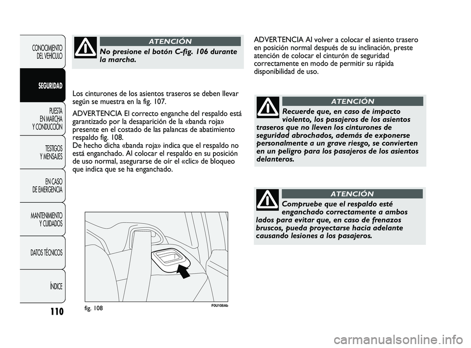 Abarth Punto 2012  Manual de Empleo y Cuidado (in Spanish) 110
F0U108Abfig. 108
CONOCIMIENTO DEL VEHÍCULO
SEGURIDAD PUESTA 
EN MARCHA 
Y CONDUCCIÓN
TESTIGOS 
Y MENSAJES
EN CASO 
DE EMERGENCIA
MANTENIMIENTO  Y CUIDADOS
DA

TOS TÉCNICOS ÍNDICERecuerde que, 